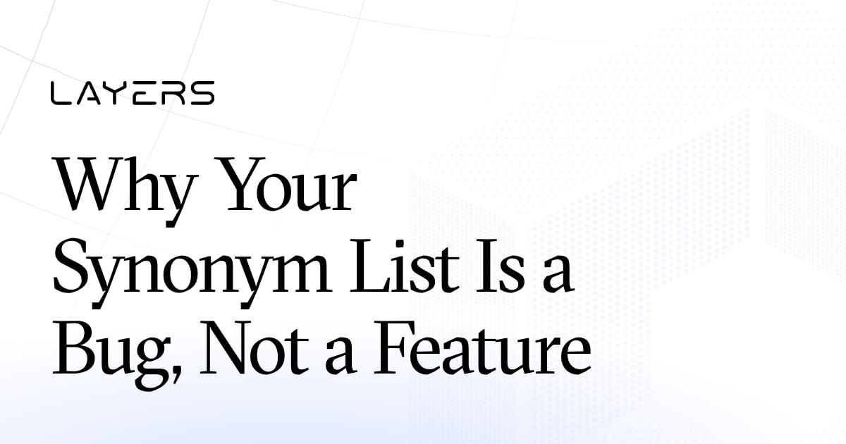 Why Your Synonym List is a Bug, Not a Feature | Layers